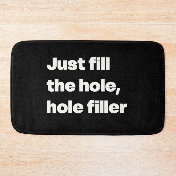 Item preview, Just Fill The Hole, Hole Filler designed and sold by GraphicWorlds.