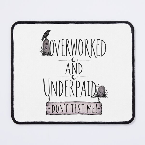 Item preview, Overworked and Underpaid Don’t Test Me designed and sold by GraveyardGlam.