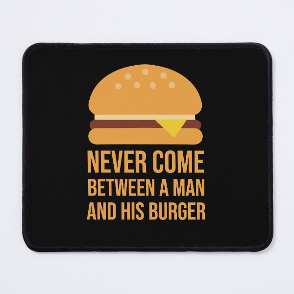 Item preview, Never Come Between a Man and His Burger designed and sold by GraphicWorlds.