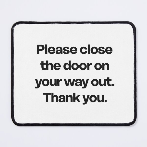 Item preview, Please Close the Door on Your Way Out designed and sold by GraphicWorlds.