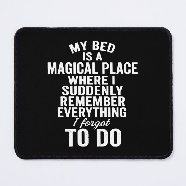 Item preview, My Bed Is a Magical Place Where I Remember Everything, Funny designed and sold by CloudyPress.