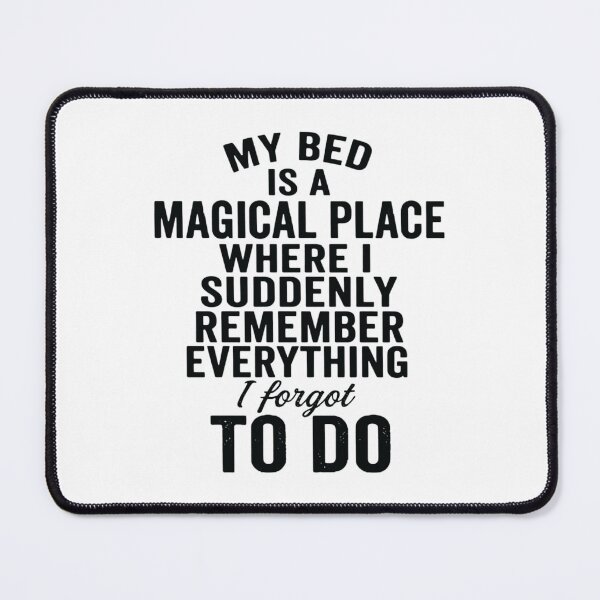 Item preview, My Bed Is a Magical Place Where I Remember Everything, Funny designed and sold by CloudyPress.