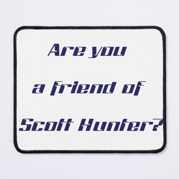 Item preview, Are you a friend of Scott Hunter? designed and sold by Skyeleigh and Spideough.
