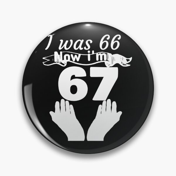 Item preview, I was 66, now I'm 67 designed and sold by leicha.