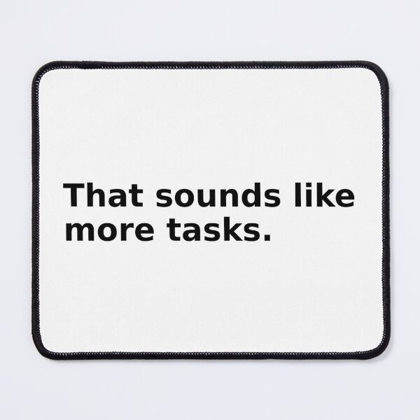 Item preview, That Sounds Like More Tasks designed and sold by FZ Designs.