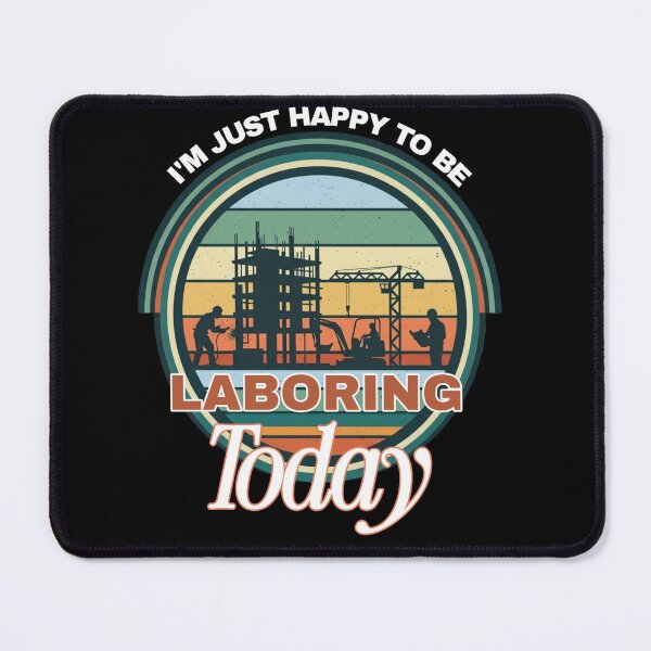 Item preview, I'm Just Happy To Be Laboring Today Construction Retro designed and sold by Aelmajaoui.