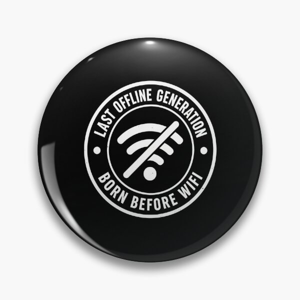 Item preview, LAST OFFLINE GENERATION BORN BEFORE WIFI designed and sold by bobcatmarty.