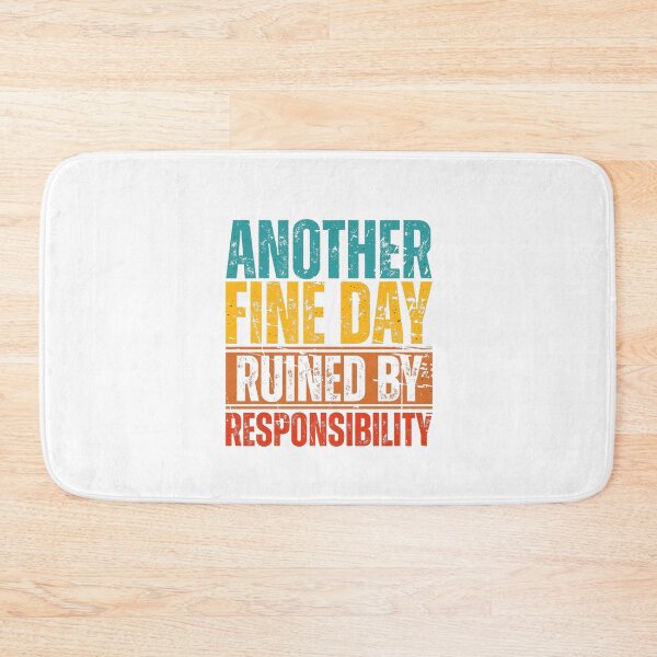 Item preview, Another Fine Day Ruined By Responsibility designed and sold by Dondonmart.