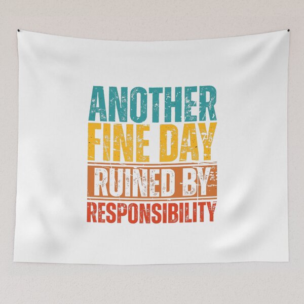 Item preview, Another Fine Day Ruined By Responsibility designed and sold by Dondonmart.