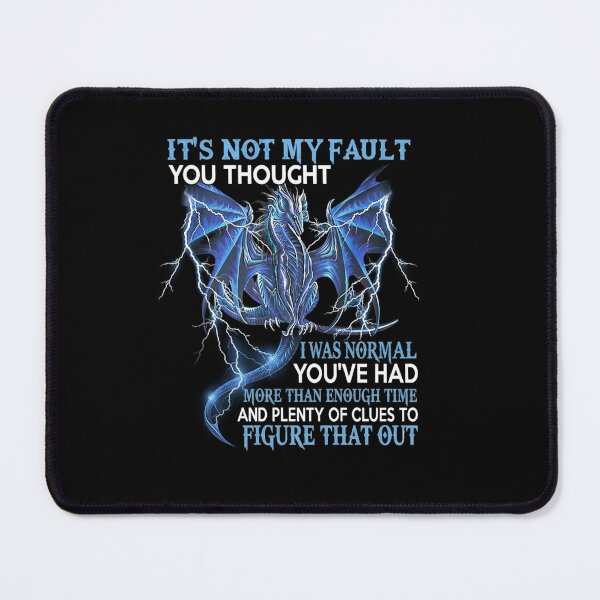 Item preview, It's Not My Fault You Thought I Was Normal Funny Dragon Quote designed and sold by Ostericaimusa.