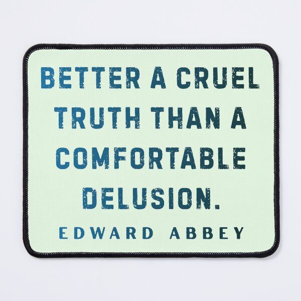 Item preview, Edward Abbey quote: Better a cruel truth than a comfortable delusion. designed and sold by artbleed.