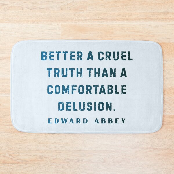 Item preview, Edward Abbey quote: Better a cruel truth than a comfortable delusion. designed and sold by artbleed.