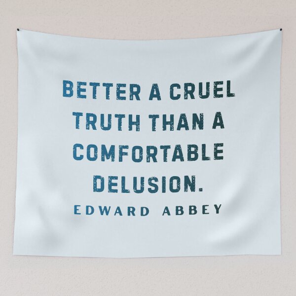 Item preview, Edward Abbey quote: Better a cruel truth than a comfortable delusion. designed and sold by artbleed.