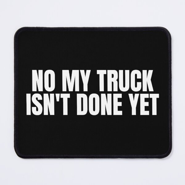 Item preview, No My Truck Isn't Done Yet designed and sold by Dondonmart.