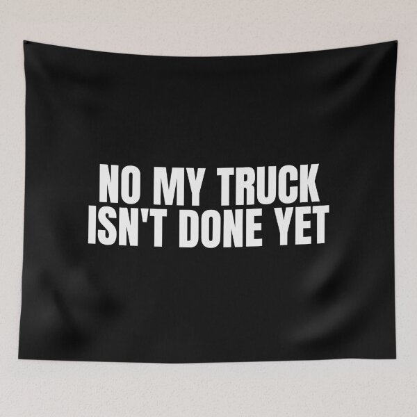 Item preview, No My Truck Isn't Done Yet designed and sold by Dondonmart.