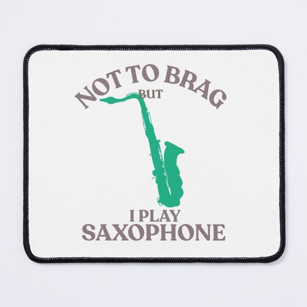 Item preview, Not for brag that I play saxophone designed and sold by TaraPen.