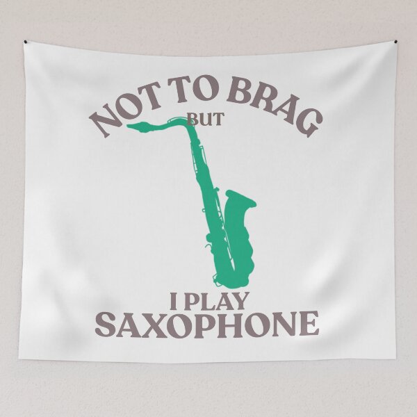 Item preview, Not for brag that I play saxophone  designed and sold by TaraPen.