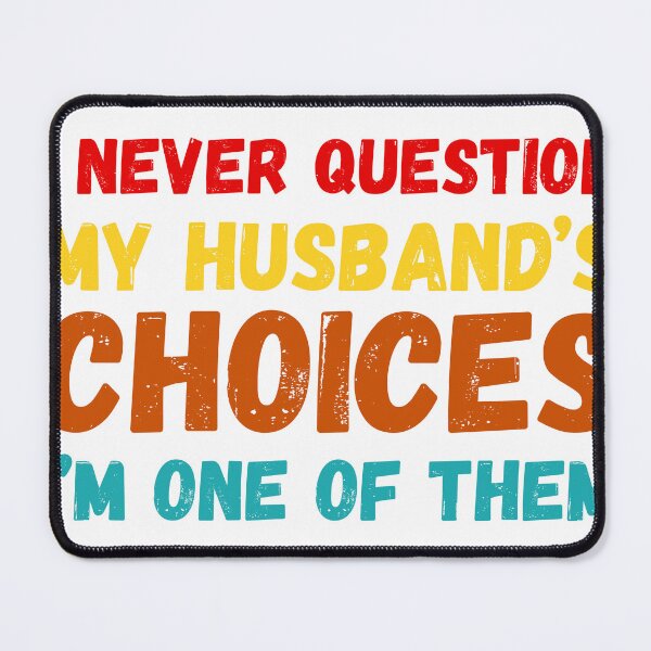 Item preview, I Never Question My Husband's Choices I'm One Of Them Shirt, Funny Wife Gift T-Shirt, Sarcastic Marriage Quote Tee, Anniversary Gift for Her designed and sold by cozydrops.