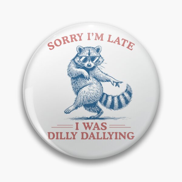Item preview, Sorry I'm Late I Was Dilly Dallying Sarcastic Raccoon designed and sold by ellapaintcoast.