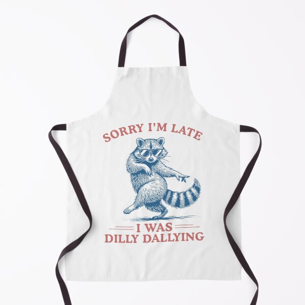 Item preview, Sorry I'm Late I Was Dilly Dallying Sarcastic Raccoon designed and sold by ellapaintcoast.