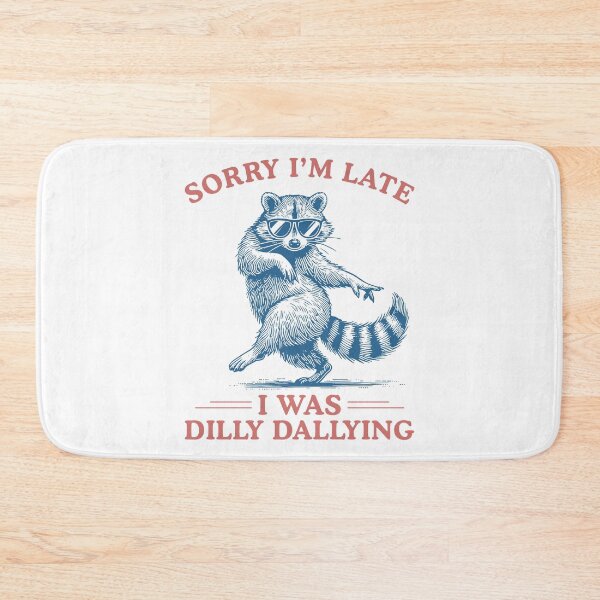Item preview, Sorry I'm Late I Was Dilly Dallying Sarcastic Raccoon designed and sold by ellapaintcoast.