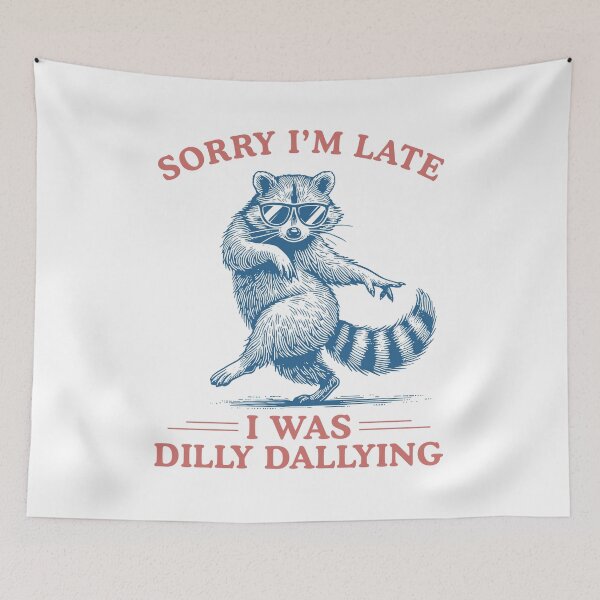 Item preview, Sorry I'm Late I Was Dilly Dallying Sarcastic Raccoon designed and sold by ellapaintcoast.