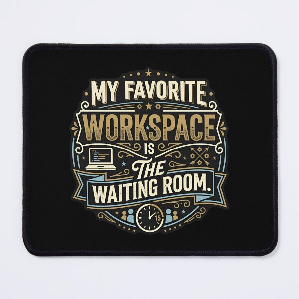 Item preview, My Favorite Workspace Is The Waiting Room Humor designed and sold by DuckOddity.