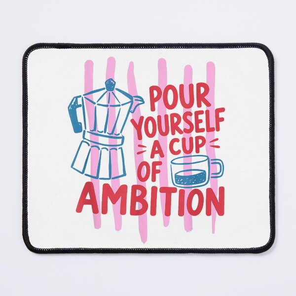 Item preview, Pour Yourself A Cup of Ambition designed and sold by Aladino Tamayo.