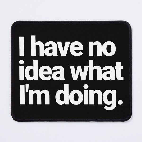 Item preview, I have no idea what I'm doing designed and sold by Primotees.