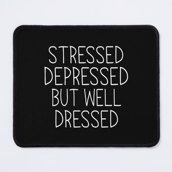 Item preview, Stressed Depressed But Well Dressed Funny Fashion Quote designed and sold by teeperfect.