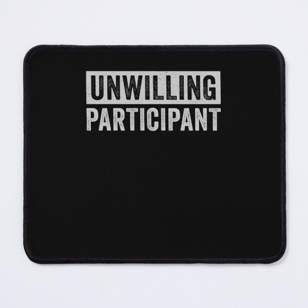 Item preview, Funny Unwilling Participant designed and sold by charoen-design.