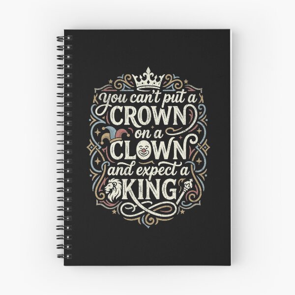 Item preview, You can't put a crown on a clown and expect a king designed and sold by Pflugart.
