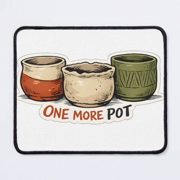 Item preview, One More Pot Funny Pottery Lover Ceramic Design designed and sold by Naviora.