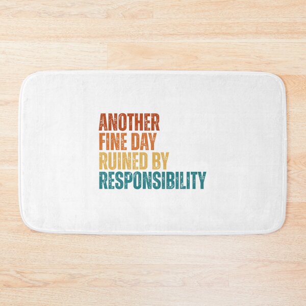 Item preview, Another Fine Day Ruined By Responsibility designed and sold by Dondonmart.