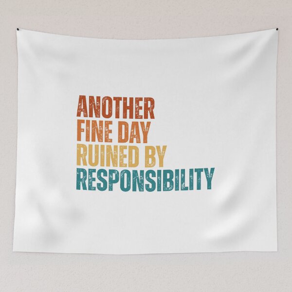 Item preview, Another Fine Day Ruined By Responsibility designed and sold by Dondonmart.