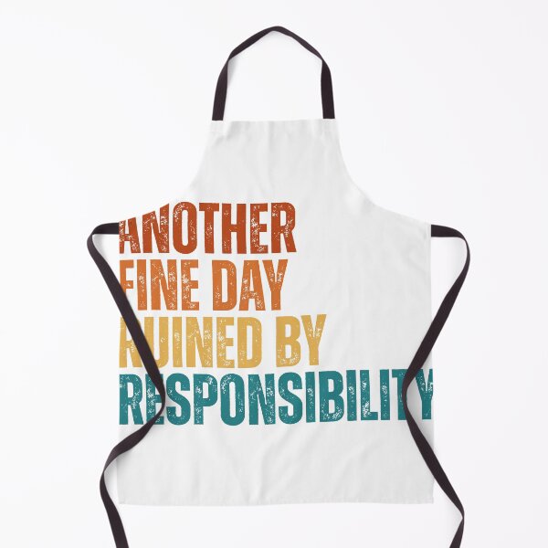 Item preview, Another Fine Day Ruined By Responsibility designed and sold by Dondonmart.