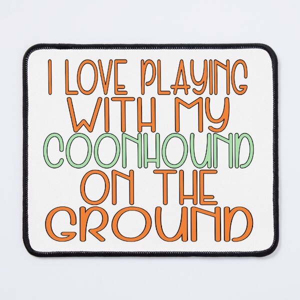 Item preview, I love playing with my coonhound on the ground designed and sold by sednalafandy79.
