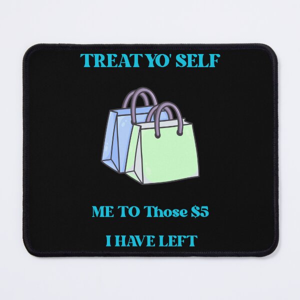 Item preview, Treat Yo Self Every Time I Have 5 Dollars Funny Parody designed and sold by Mircea786.
