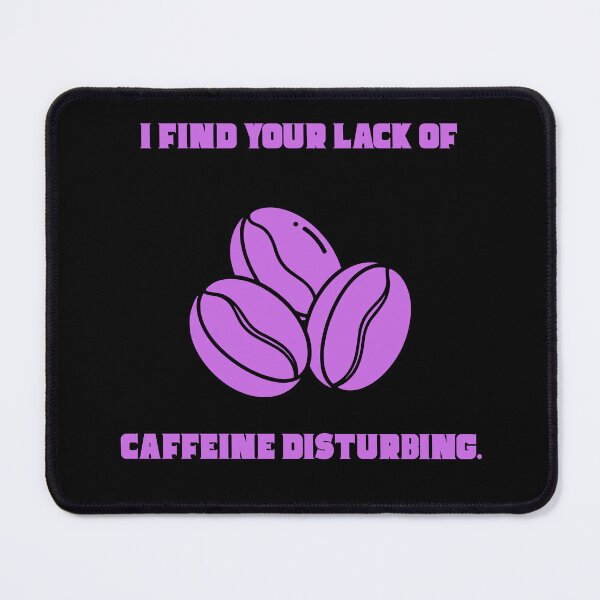Item preview, I Find Your Lack Of Caffeine Disturbing Funny Sci Fi Parody designed and sold by Mircea786.