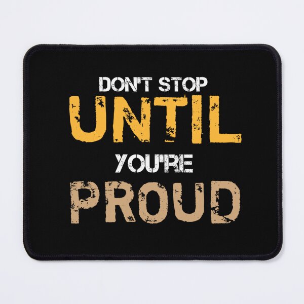 Item preview, Don't Stopt Until you're Proud. designed and sold by UNVYRE.