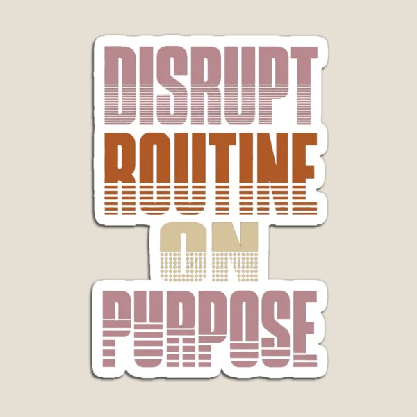 Item preview, Disrupt Routine on Purpose – Motivational Change Quote designed and sold by the-dovlat.