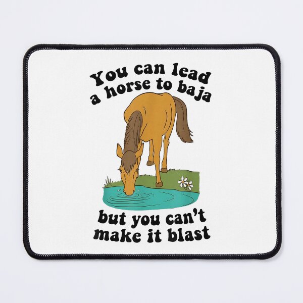 Item preview, You Can Lead A Horse Baja But You Can't Make It Blast Funny designed and sold by HarinDonreka.