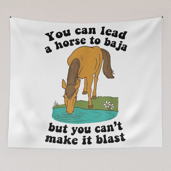 Item preview, You Can Lead A Horse Baja But You Can't Make It Blast Funny designed and sold by HarinDonreka.