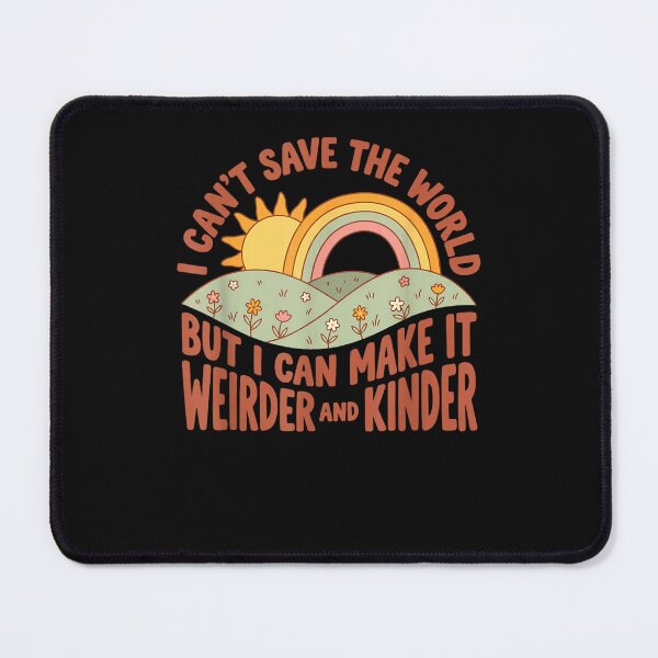 Item preview, I Can't Save the World but I can Make it weirder & Kinder designed and sold by ArtByimamS.