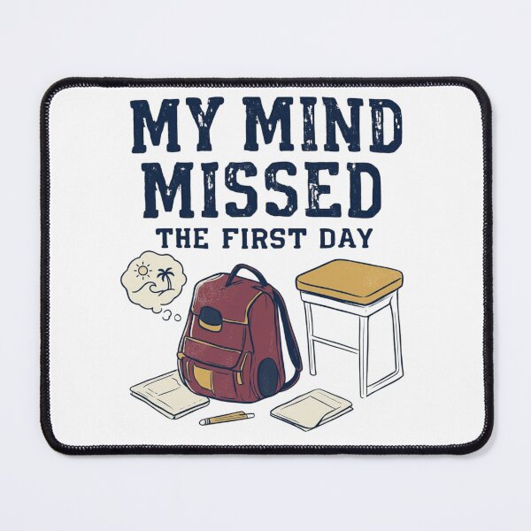 Item preview, My Mind Missed the First Day – Funny Back to School designed and sold by rafi18.