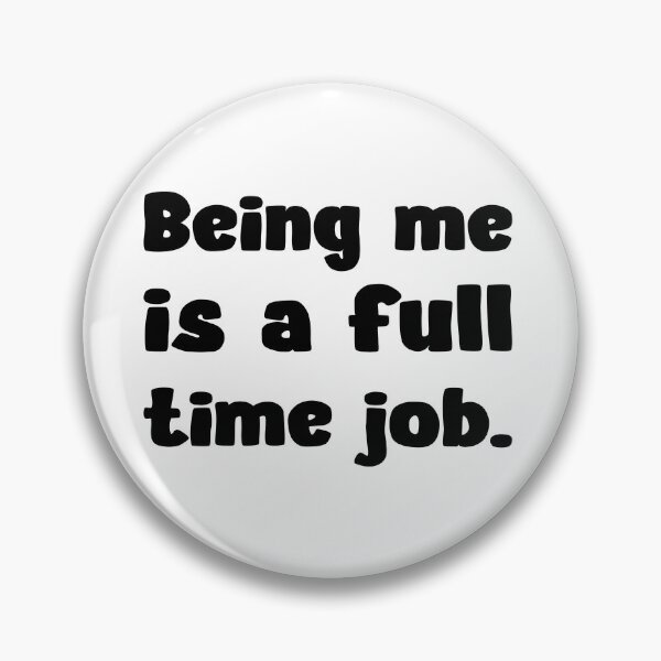 Item preview, Being Me Is A Full Time Job Funny Saying designed and sold by Loona97.
