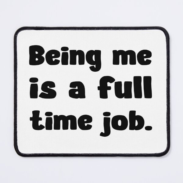 Item preview, Being Me Is A Full Time Job Funny Saying designed and sold by Loona97.