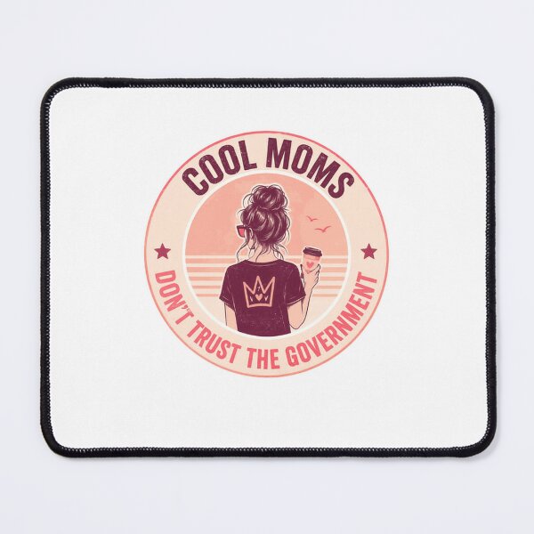 Item preview, Cool Moms Don't Trust The Government Motherhood Freedom Political Statement designed and sold by HumansStuck12.