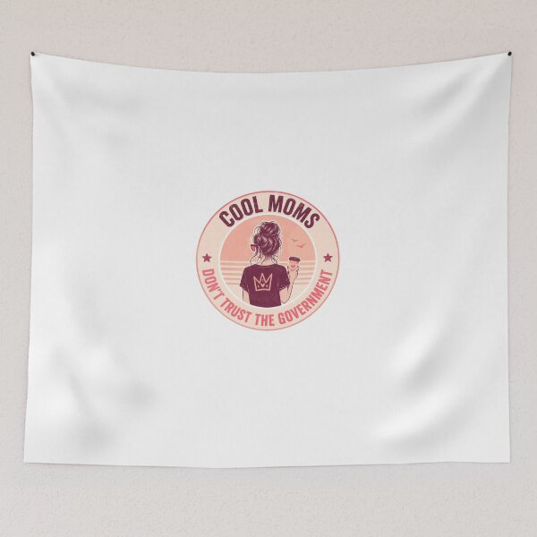 Item preview, Cool Moms Don't Trust The Government Motherhood Freedom Political Statement designed and sold by HumansStuck12.