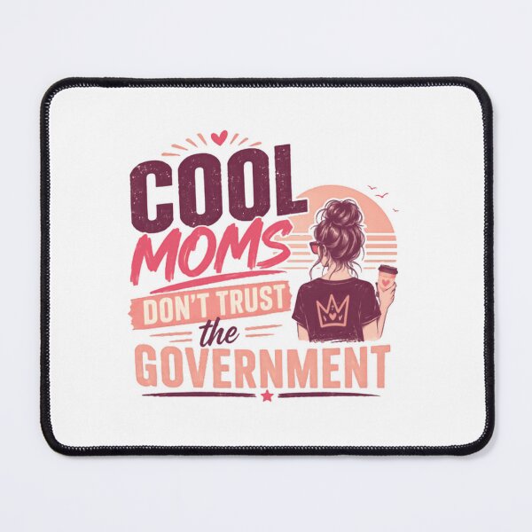 Item preview, Cool Moms Don't Trust The Government Mother Political Humor designed and sold by SkeletonsDanger.